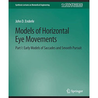 Models of Horizontal Eye Movements, Part I: Early Models of Saccades and Smooth  [Paperback]