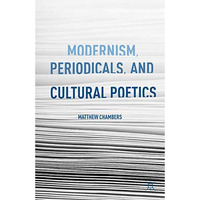 Modernism, Periodicals, and Cultural Poetics [Hardcover]