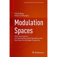 Modulation Spaces: With Applications to Pseudodifferential Operators and Nonline [Hardcover]