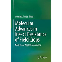 Molecular Advances in Insect Resistance of Field Crops: Modern and Applied Appro [Hardcover]