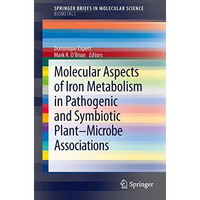 Molecular Aspects of Iron Metabolism in Pathogenic and Symbiotic Plant-Microbe A [Paperback]