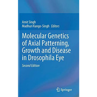 Molecular Genetics of Axial Patterning, Growth and Disease in Drosophila Eye [Hardcover]