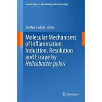 Molecular Mechanisms of Inflammation: Induction, Resolution and Escape by Helico [Hardcover]