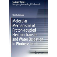 Molecular Mechanisms of Proton-coupled Electron Transfer and Water Oxidation in  [Paperback]