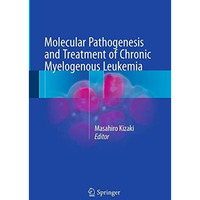 Molecular Pathogenesis and Treatment of Chronic Myelogenous Leukemia [Paperback]