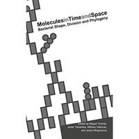 Molecules in Time and Space: Bacterial Shape, Division and Phylogeny [Paperback]