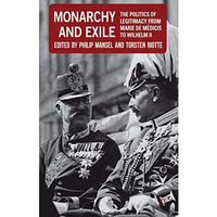 Monarchy and Exile: The Politics of Legitimacy from Marie de M?dicis to Wilhelm  [Hardcover]