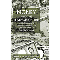 Money and the End of Empire: British International Economic Policy and the Colon [Hardcover]