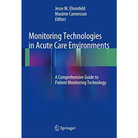 Monitoring Technologies in Acute Care Environments: A Comprehensive Guide to Pat [Paperback]