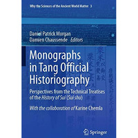 Monographs in Tang Official Historiography: Perspectives from the Technical Trea [Paperback]