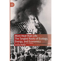 More Heat than Life: The Tangled Roots of Ecology, Energy, and Economics [Hardcover]