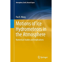 Motions of Ice Hydrometeors in the Atmosphere: Numerical Studies and Implication [Hardcover]