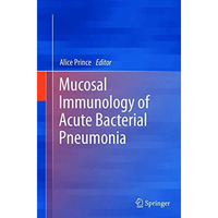 Mucosal Immunology of Acute Bacterial Pneumonia [Paperback]