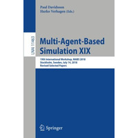 Multi-Agent-Based Simulation XIX: 19th International Workshop, MABS 2018, Stockh [Paperback]