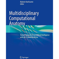 Multidisciplinary Computational Anatomy: Toward Integration of Artificial Intell [Paperback]