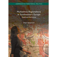 Multiethnic Regionalisms in Southeastern Europe: Statehood Alternatives [Hardcover]