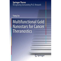 Multifunctional Gold Nanostars for Cancer Theranostics [Paperback]