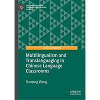 Multilingualism and Translanguaging in Chinese Language Classrooms [Hardcover]