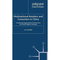 Multinational Retailers and Consumers in China: Transferring Organizational Prac [Paperback]