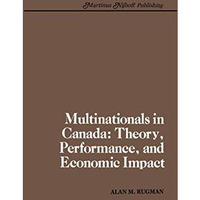 Multinationals in Canada: Theory, Performance and Economic Impact [Paperback]