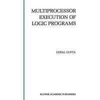 Multiprocessor Execution of Logic Programs [Paperback]