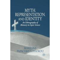 Myth, Representation, and Identity: An Ethnography of Memory in Lipsi, Greece [Paperback]