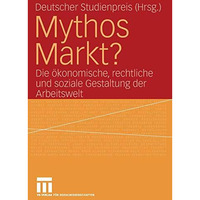 Mythos Markt?: Die ?konomische, rechtliche und soziale Gestaltung der Arbeitswel [Paperback]