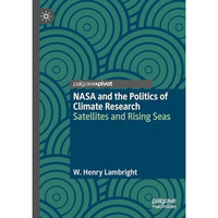 NASA and the Politics of Climate Research: Satellites and Rising Seas [Hardcover]