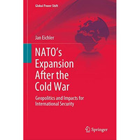 NATOs Expansion After the Cold War: Geopolitics and Impacts for International S [Hardcover]