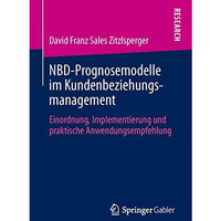 NBD-Prognosemodelle im Kundenbeziehungsmanagement: Einordnung, Implementierung u [Paperback]