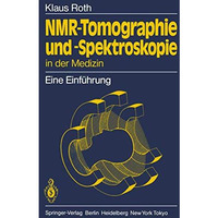 NMR-Tomographie und -Spektroskopie in der Medizin: Eine Einf?hrung [Paperback]