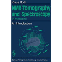 NMR-Tomography and -Spectroscopy in Medicine: An Introduction [Paperback]