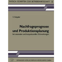 Nachfrageprognose und Produktionsplanung bei saisonalen und konjunkturellen Schw [Paperback]