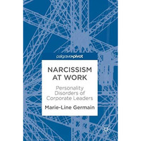 Narcissism at Work: Personality Disorders of Corporate Leaders [Hardcover]