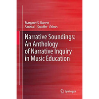 Narrative Soundings: An Anthology of Narrative Inquiry in Music Education [Hardcover]