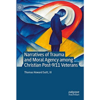 Narratives of Trauma and Moral Agency among Christian Post-9/11 Veterans [Hardcover]