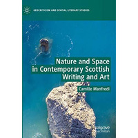 Nature and Space in Contemporary Scottish Writing and Art [Hardcover]