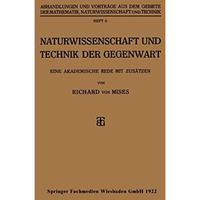 Naturwissenschaft und Technik der Gegenwart: Eine Akademische Rede mit Zus?tzen [Paperback]