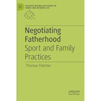 Negotiating Fatherhood: Sport and Family Practices [Paperback]