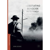 Negotiating Genocide in Rwanda: The Politics of History [Paperback]