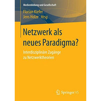 Netzwerk als neues Paradigma?: Interdisziplin?re Zug?nge zu Netzwerktheorien [Paperback]