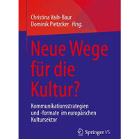 Neue Wege f?r die Kultur?: Kommunikationsstrategien und -formate  im europ?ische [Paperback]