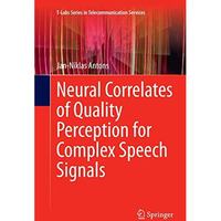 Neural Correlates of Quality Perception for Complex Speech Signals [Paperback]