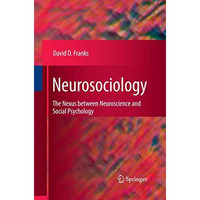 Neurosociology: The Nexus Between Neuroscience and Social Psychology [Paperback]