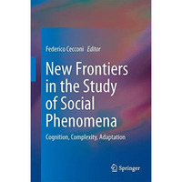 New Frontiers in the Study of Social Phenomena: Cognition, Complexity, Adaptatio [Hardcover]