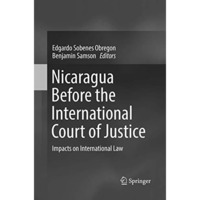 Nicaragua Before the International Court of Justice: Impacts on International La [Paperback]