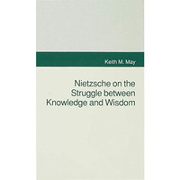 Nietzsche on the Struggle between Knowledge and Wisdom [Hardcover]