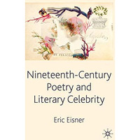 Nineteenth-Century Poetry and Literary Celebrity [Hardcover]