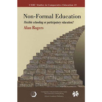 Non-Formal Education: Flexible Schooling or Participatory Education? [Hardcover]