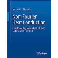 Non-Fourier Heat Conduction: From Phase-Lag Models to Relativistic and Quantum T [Hardcover]